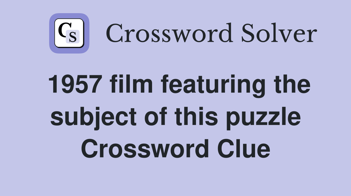 1957 film featuring the subject of this puzzle Crossword Clue