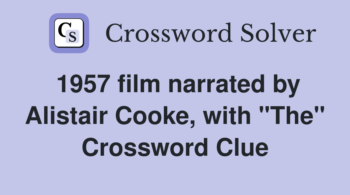 1957 film narrated by Alistair Cooke, with "The" Crossword Clue