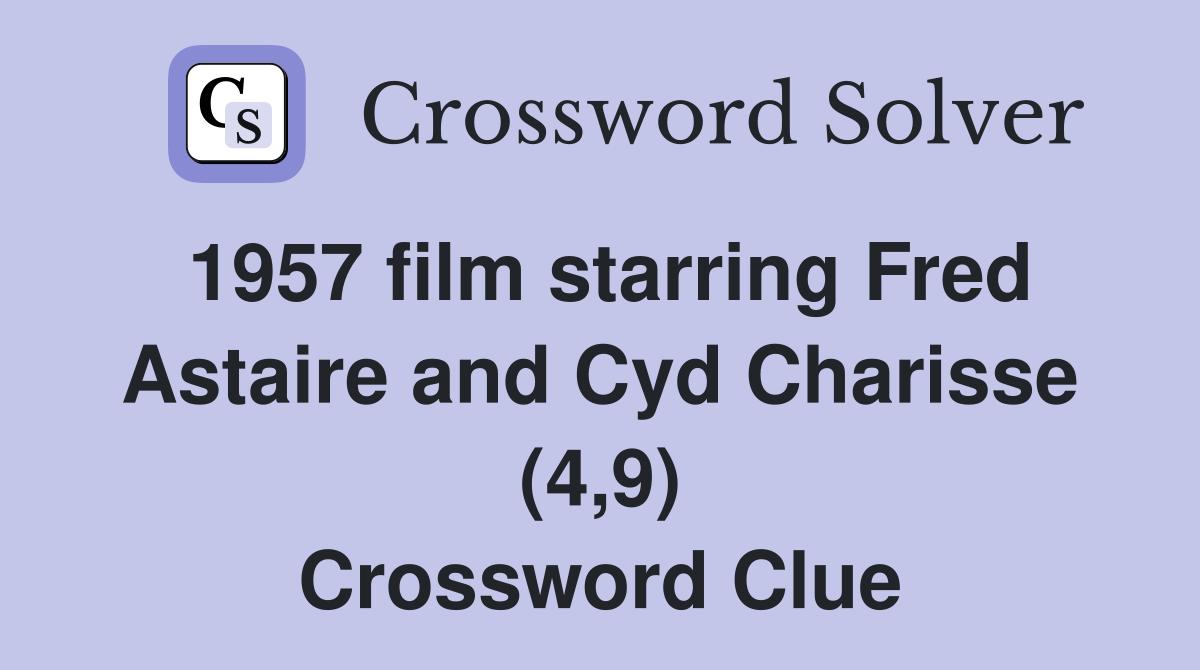 1957 film starring Fred Astaire and Cyd Charisse (4,9) Crossword Clue