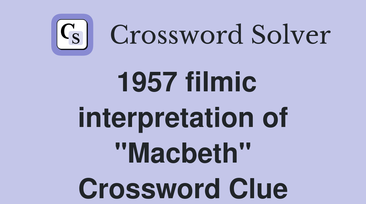 1957 filmic interpretation of "Macbeth" Crossword Clue