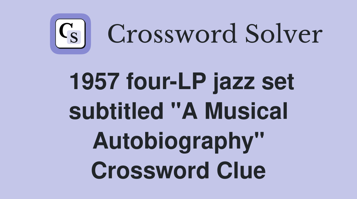 1957 four-LP jazz set subtitled "A Musical Autobiography" Crossword Clue