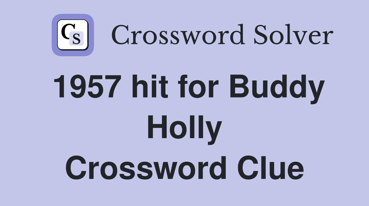 1957 hit for Buddy Holly Crossword Clue