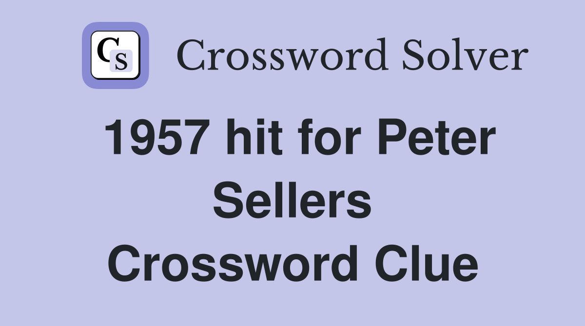 1957 hit for Peter Sellers Crossword Clue