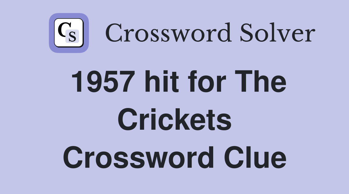 1957 hit for The Crickets Crossword Clue