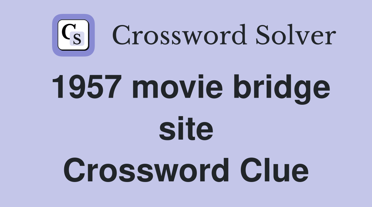 1957 movie bridge site Crossword Clue