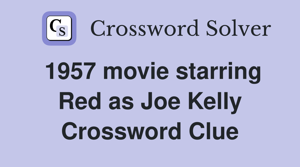 1957 movie starring Red as Joe Kelly Crossword Clue