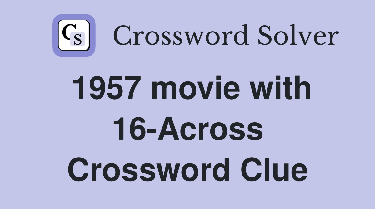 1957 movie with 16-Across Crossword Clue