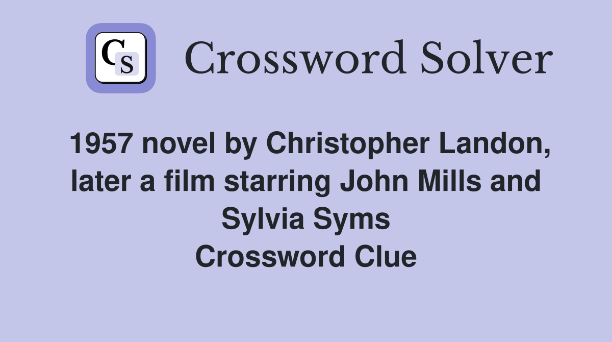 1957 novel by Christopher Landon, later a film starring John Mills and Sylvia Syms Crossword Clue