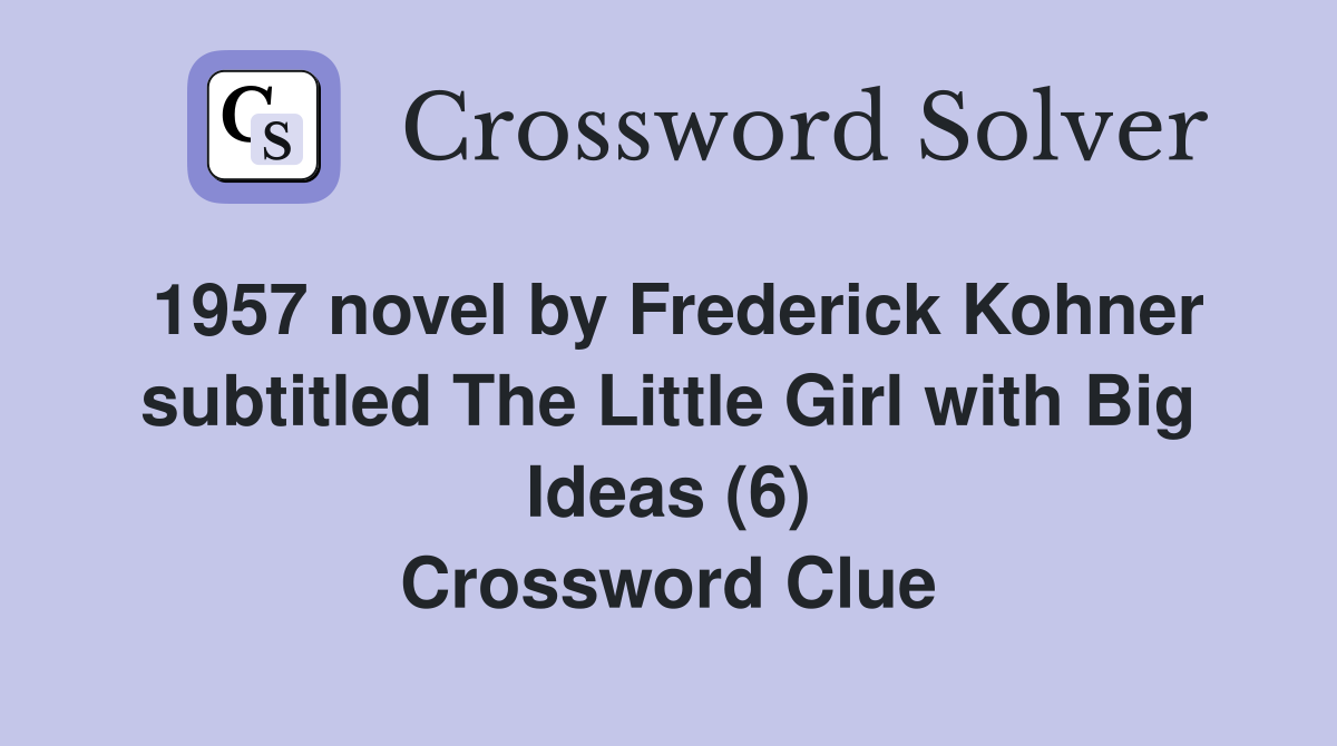 1957 novel by Frederick Kohner subtitled The Little Girl with Big Ideas (6) Crossword Clue