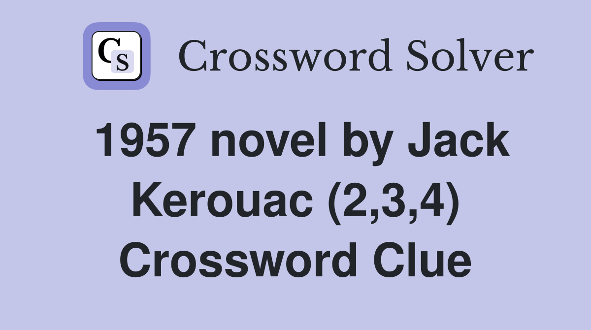 1957 novel by Jack Kerouac (2,3,4) Crossword Clue