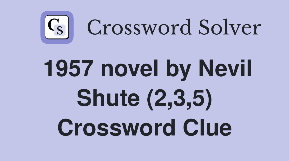 1957 novel by Nevil Shute (2,3,5) Crossword Clue
