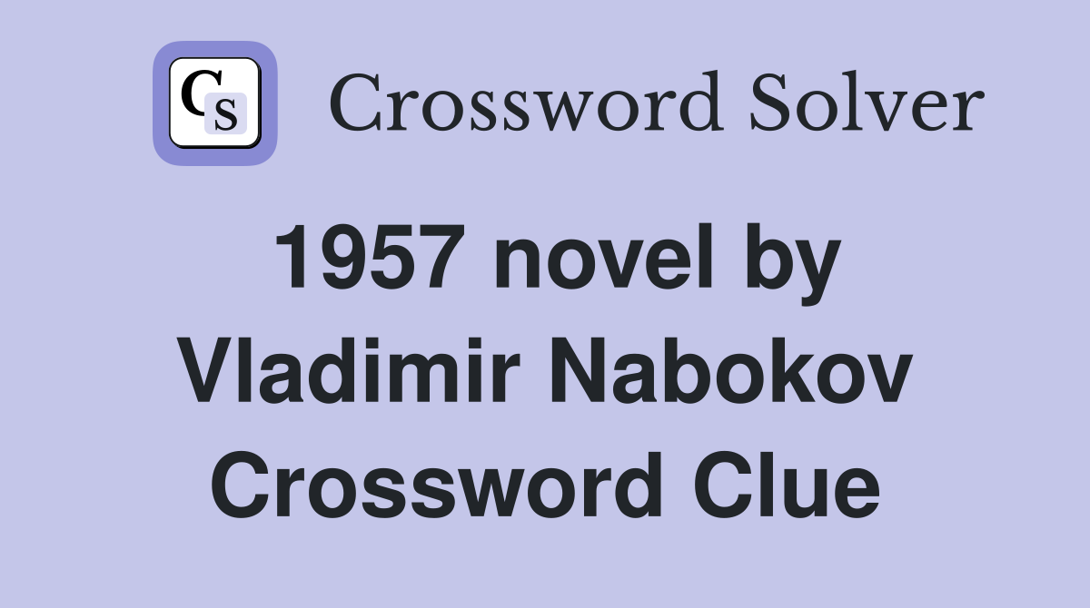1957 novel by Vladimir Nabokov Crossword Clue