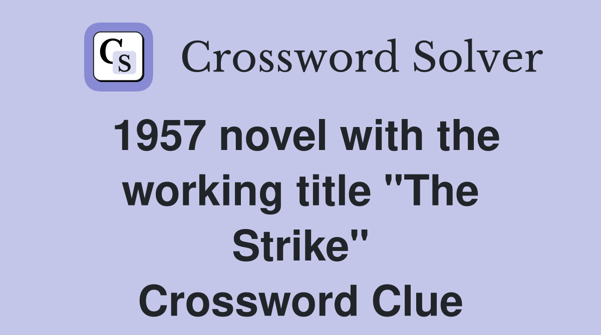 1957 novel with the working title "The Strike" Crossword Clue