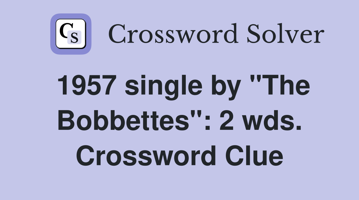 1957 single by "The Bobbettes": 2 wds. Crossword Clue