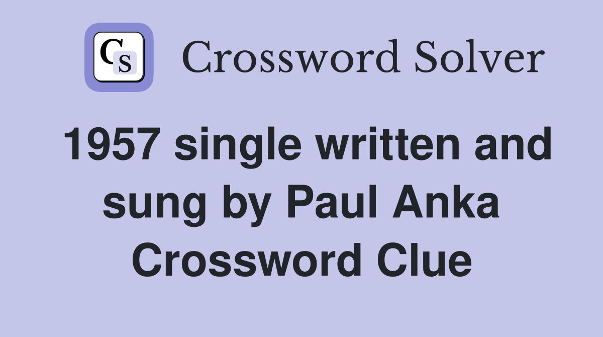 1957 single written and sung by Paul Anka Crossword Clue