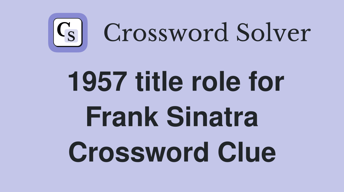 1957 title role for Frank Sinatra Crossword Clue