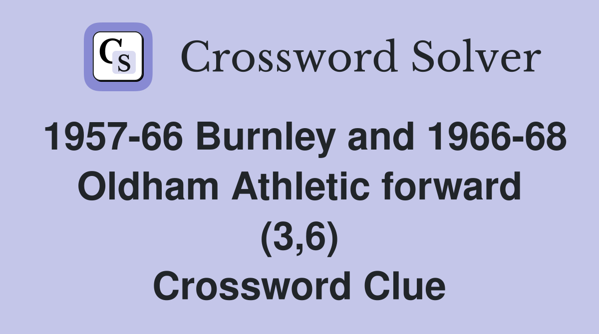 1957-66 Burnley and 1966-68 Oldham Athletic forward (3,6) Crossword Clue