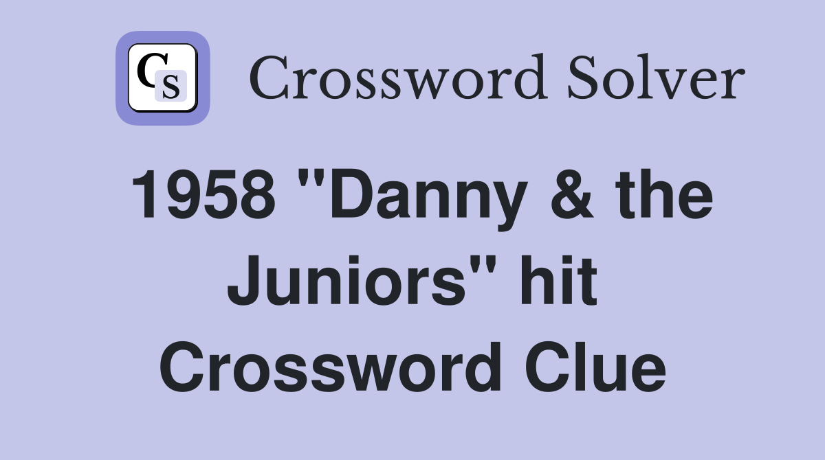 1958 "Danny & the Juniors" hit Crossword Clue