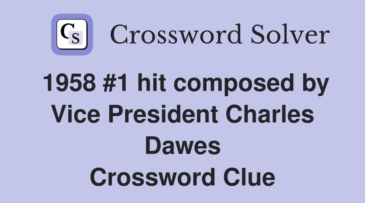 1958 #1 hit composed by Vice President Charles Dawes Crossword Clue