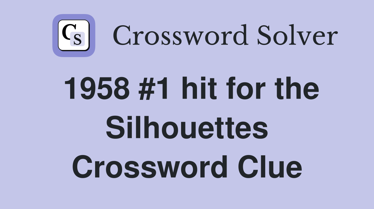 1958 #1 hit for the Silhouettes Crossword Clue