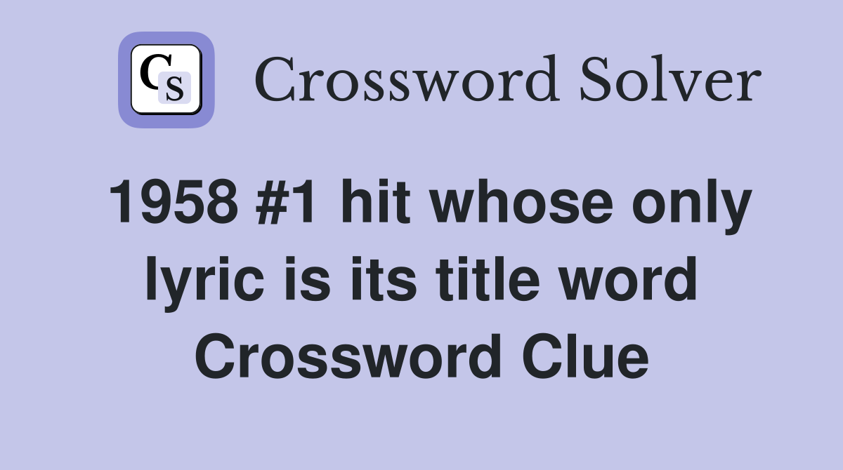 1958 #1 hit whose only lyric is its title word Crossword Clue