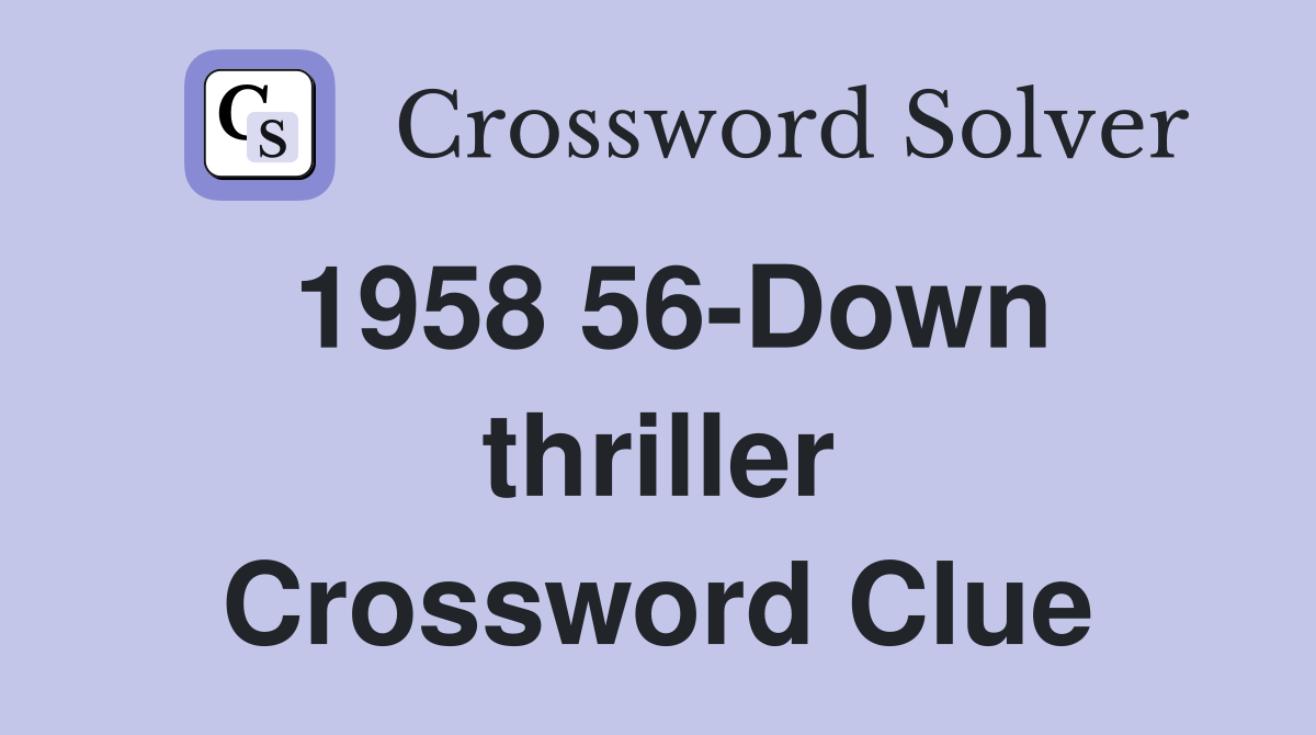 1958 56-Down thriller Crossword Clue