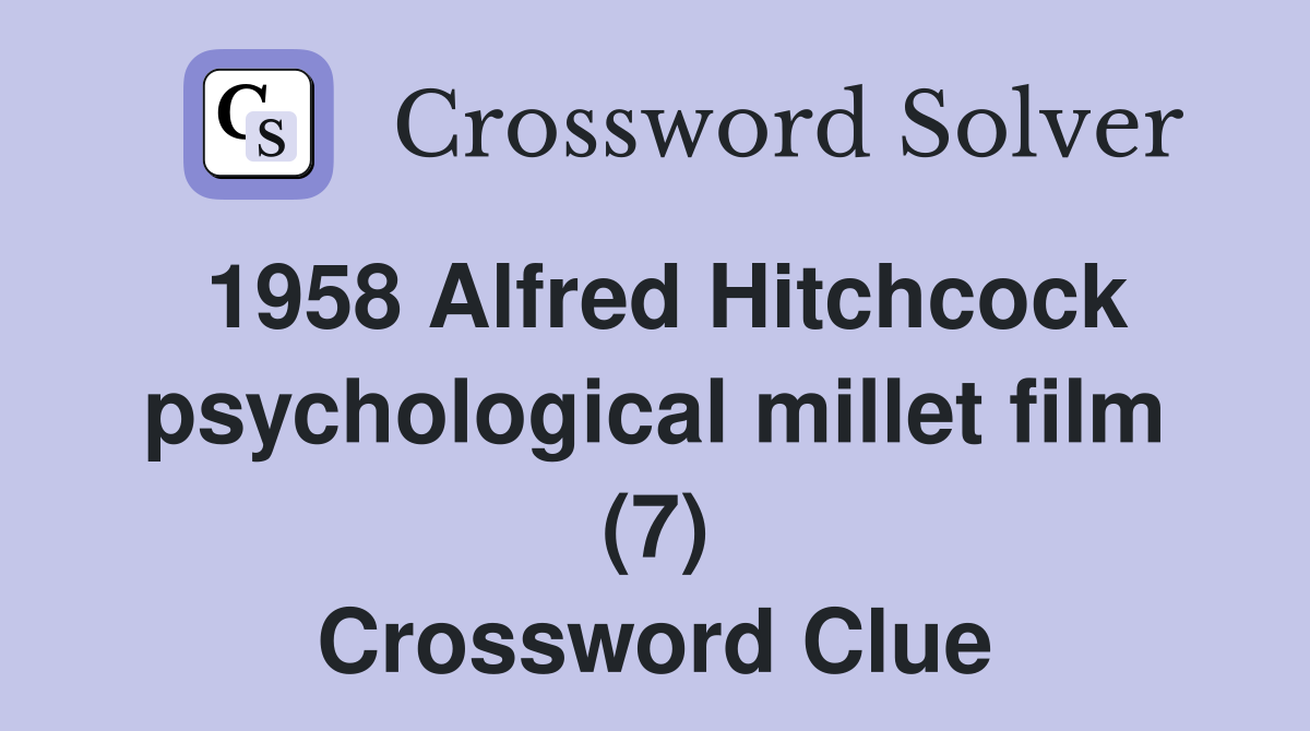 1958 Alfred Hitchcock psychological millet film (7) Crossword Clue