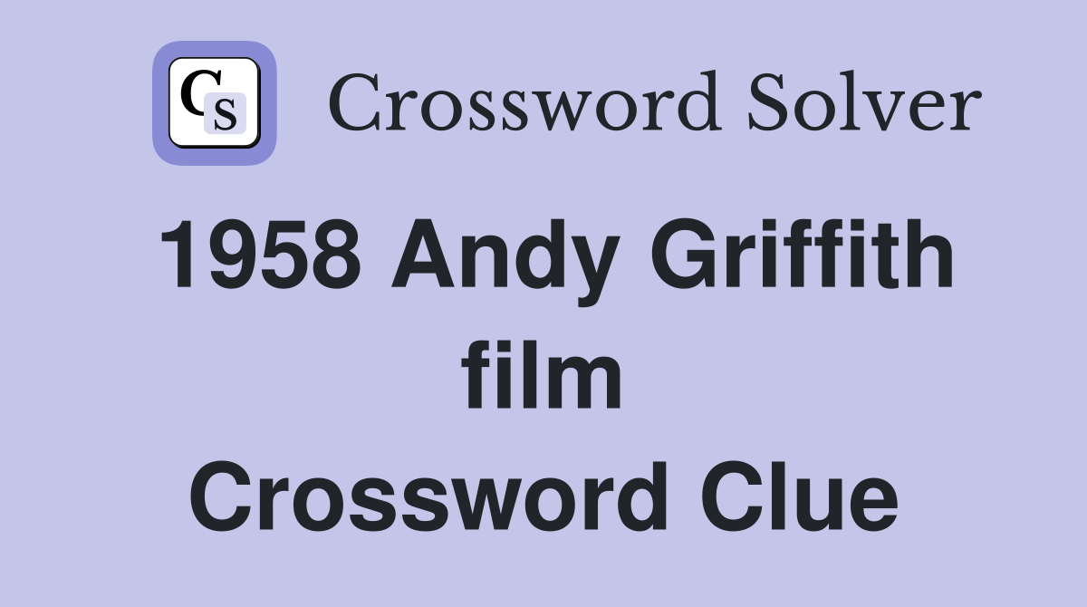 1958 Andy Griffith film Crossword Clue