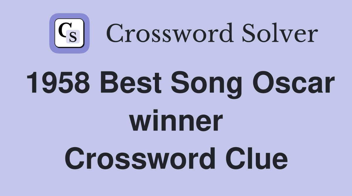1958 Best Song Oscar winner Crossword Clue