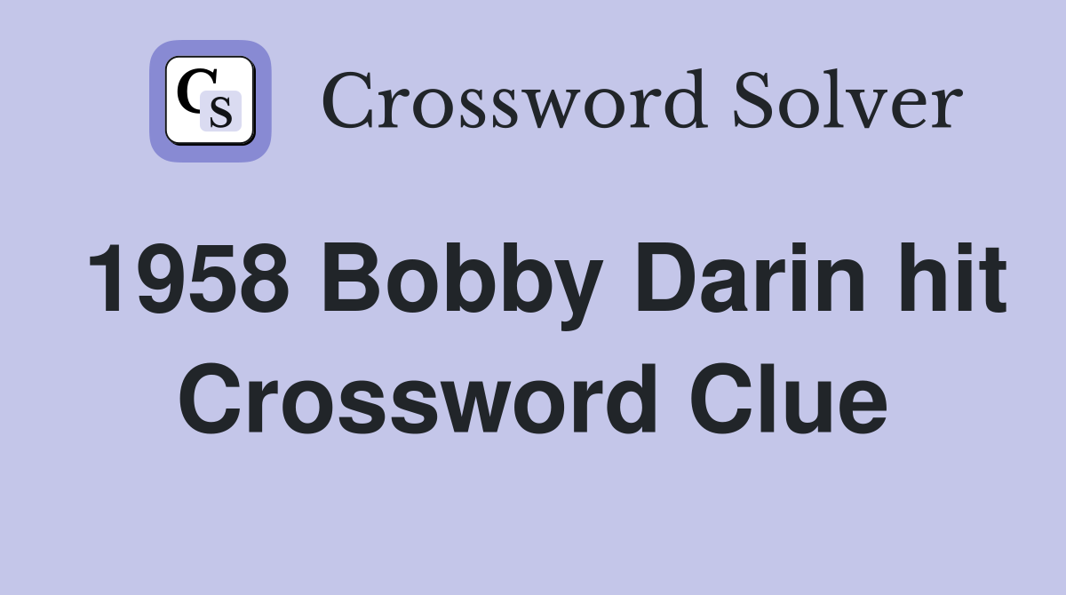 1958 Bobby Darin hit Crossword Clue