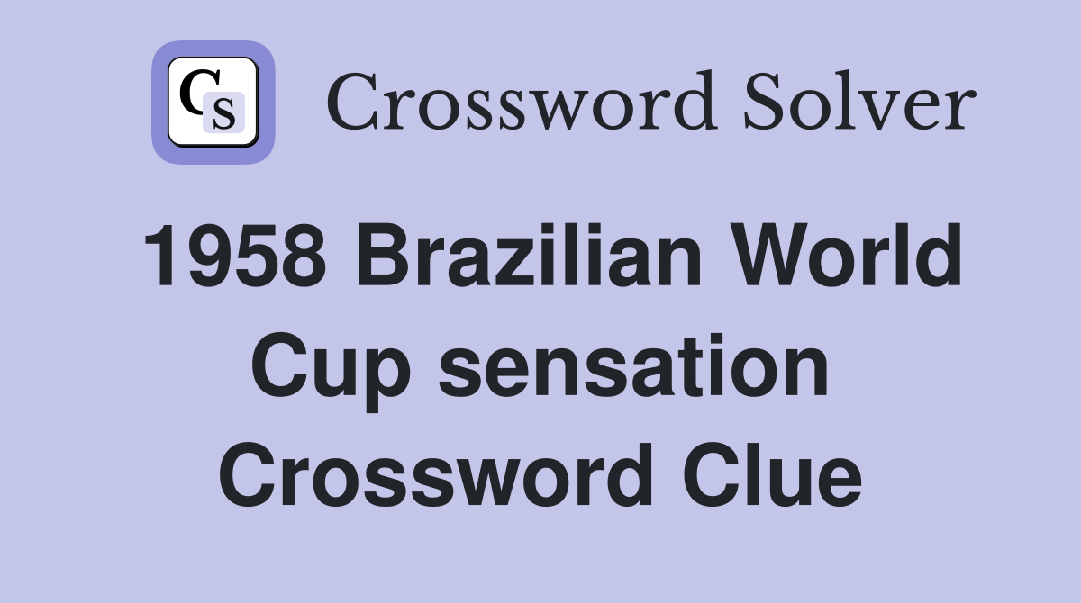 1958 Brazilian World Cup sensation Crossword Clue