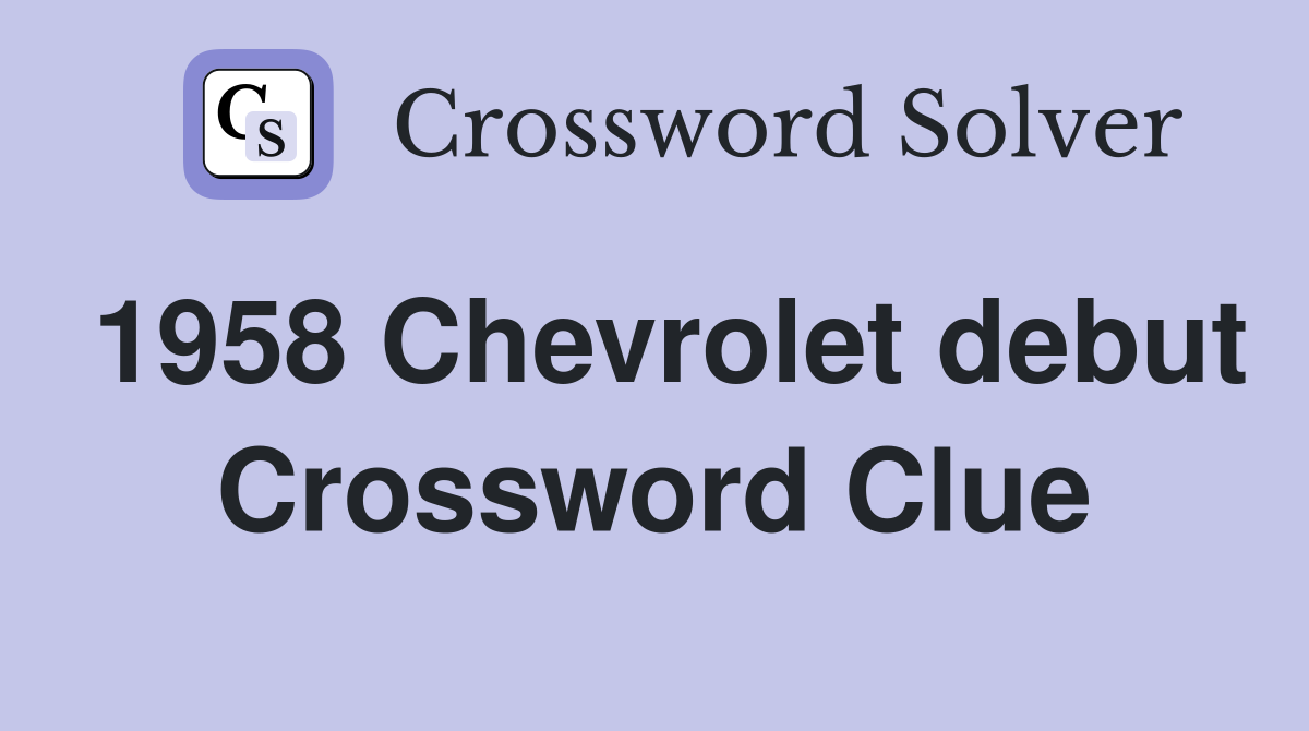 1958 Chevrolet debut Crossword Clue