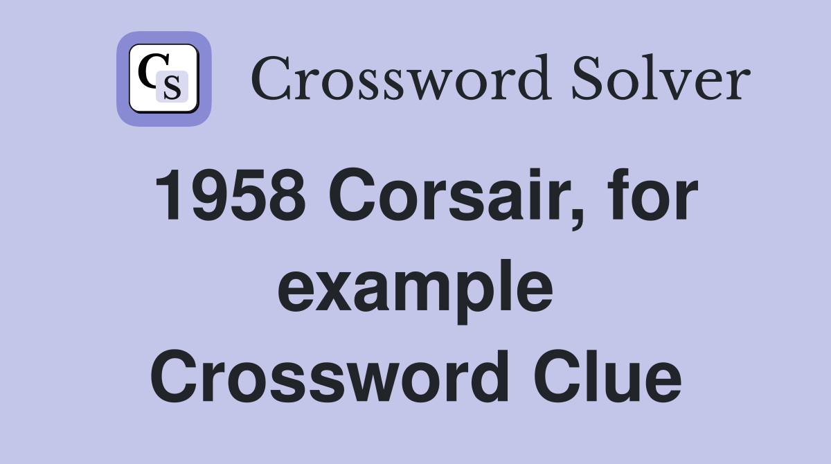 1958 Corsair, for example Crossword Clue