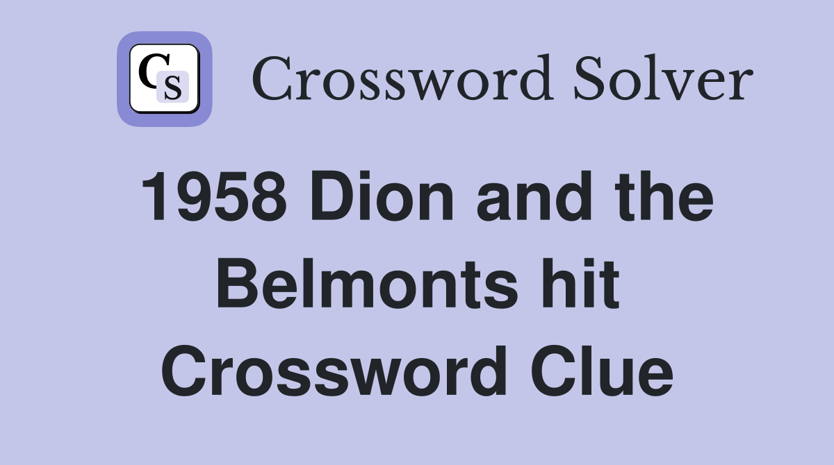 1958 Dion and the Belmonts hit Crossword Clue
