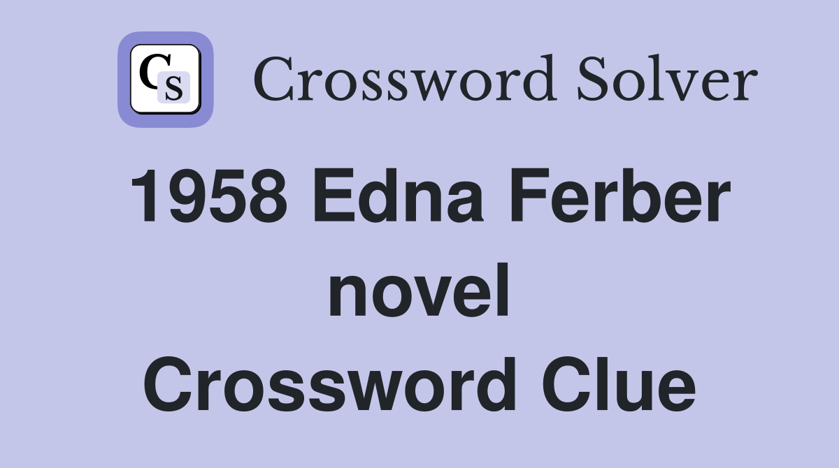 1958 Edna Ferber novel Crossword Clue