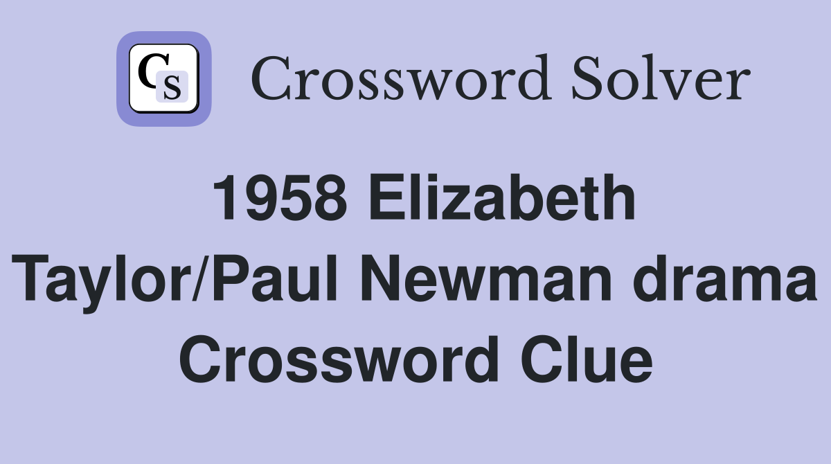 1958 Elizabeth Taylor/Paul Newman drama Crossword Clue