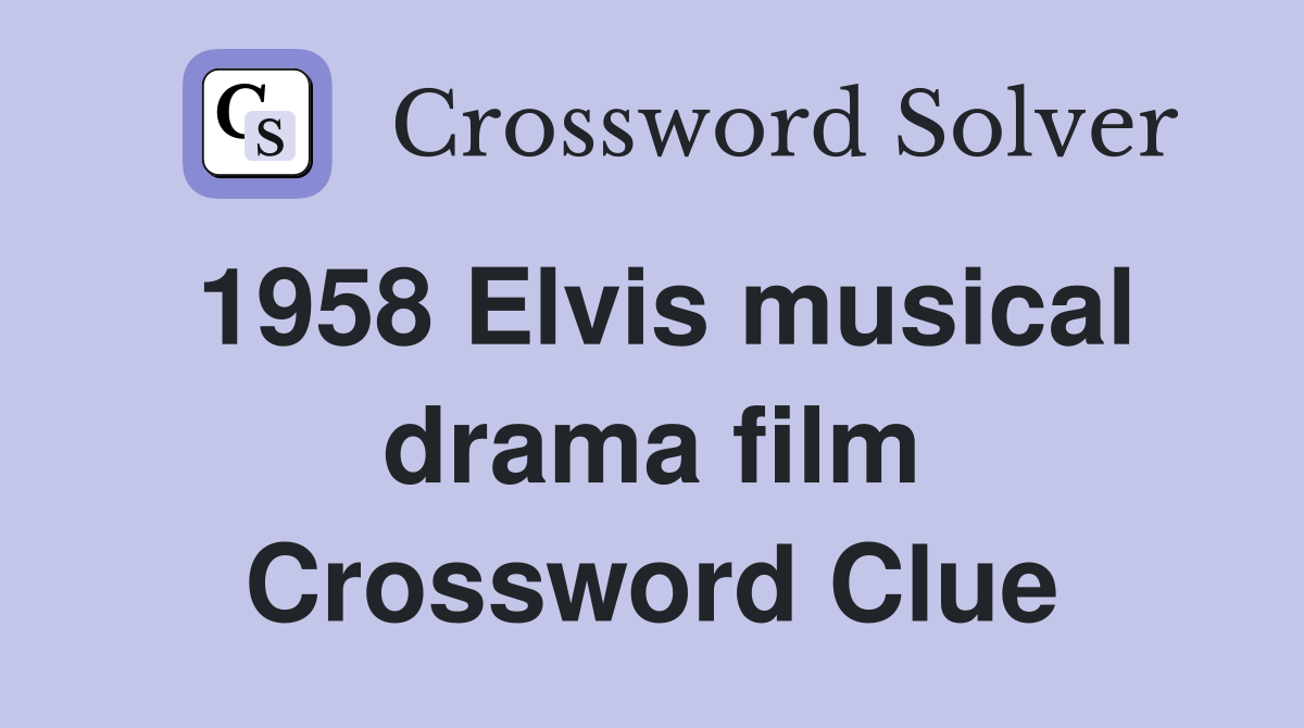 1958 Elvis musical drama film Crossword Clue