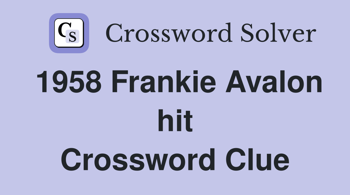 1958 Frankie Avalon hit Crossword Clue