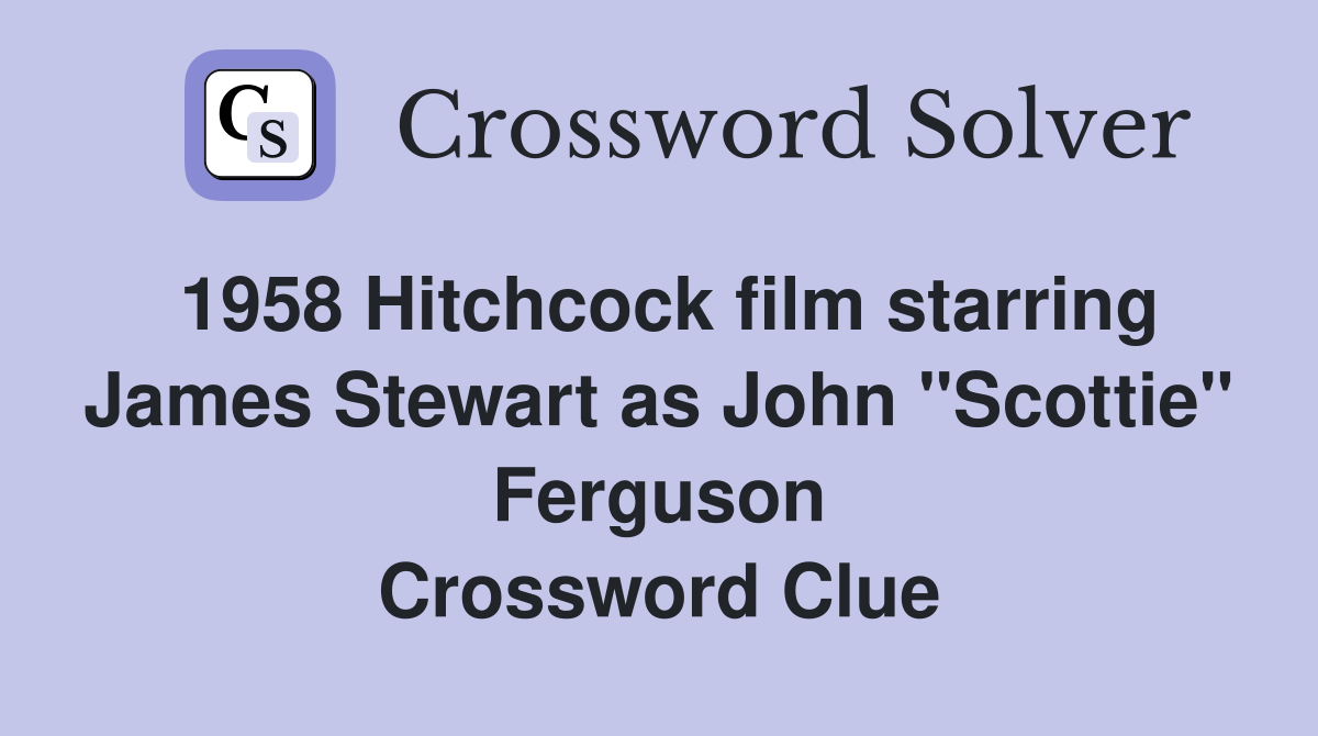 1958 Hitchcock film starring James Stewart as John "Scottie" Ferguson Crossword Clue
