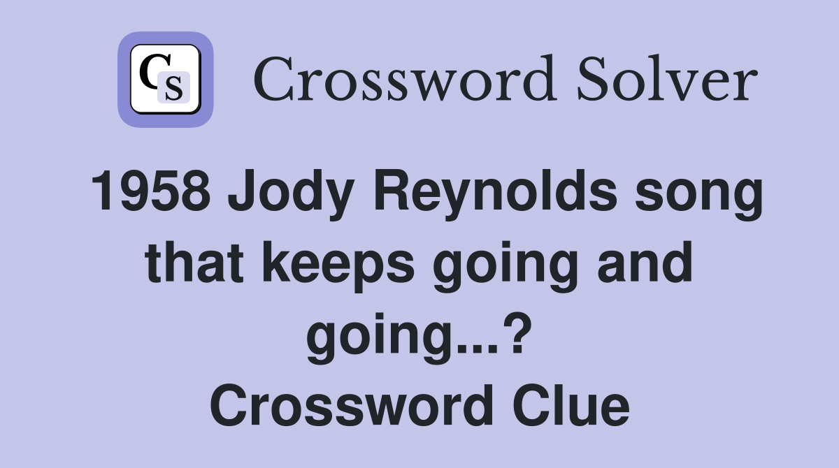 1958 Jody Reynolds song that keeps going and going...? Crossword Clue