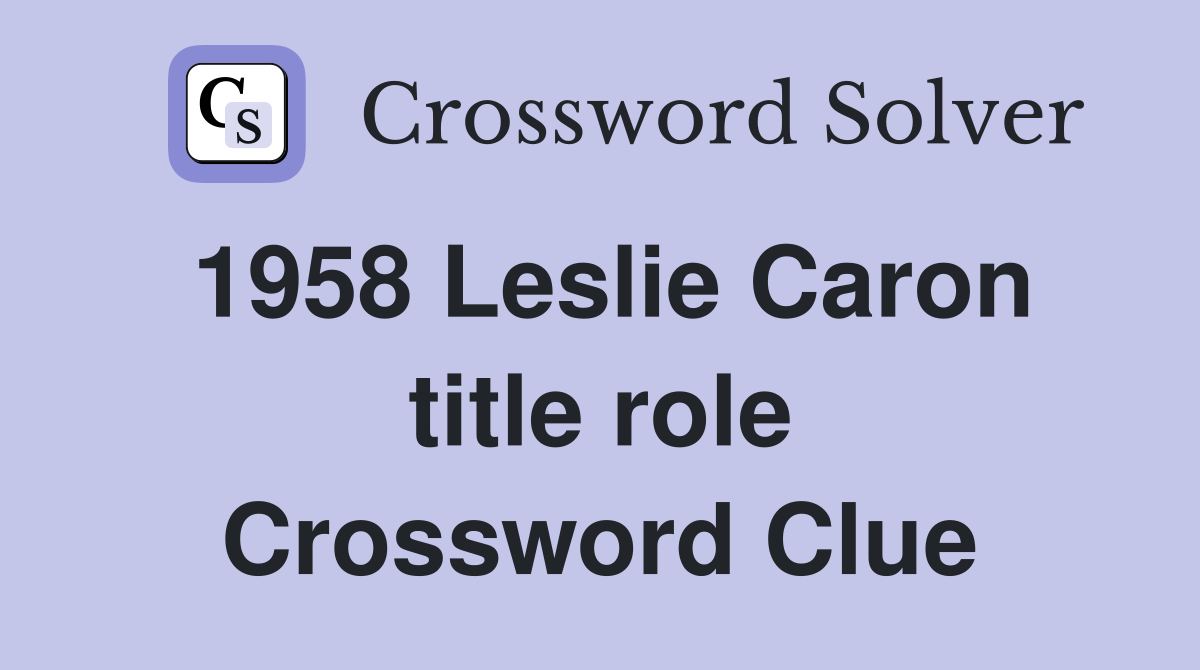 1958 Leslie Caron title role Crossword Clue