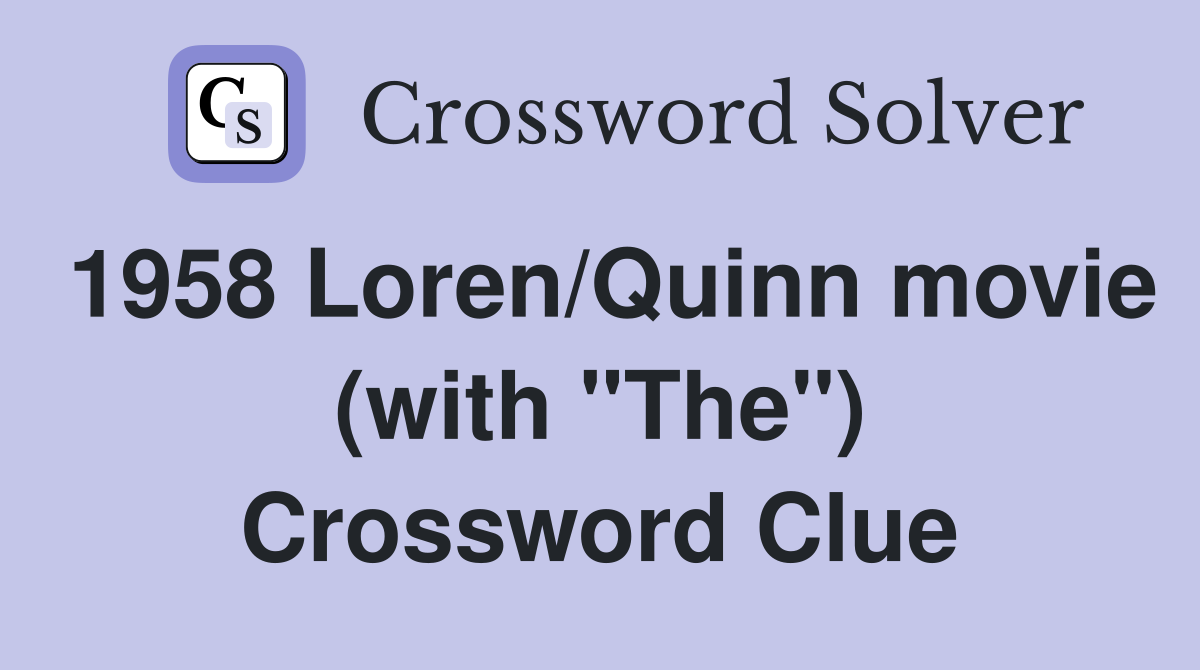 1958 Loren/Quinn movie (with "The") Crossword Clue