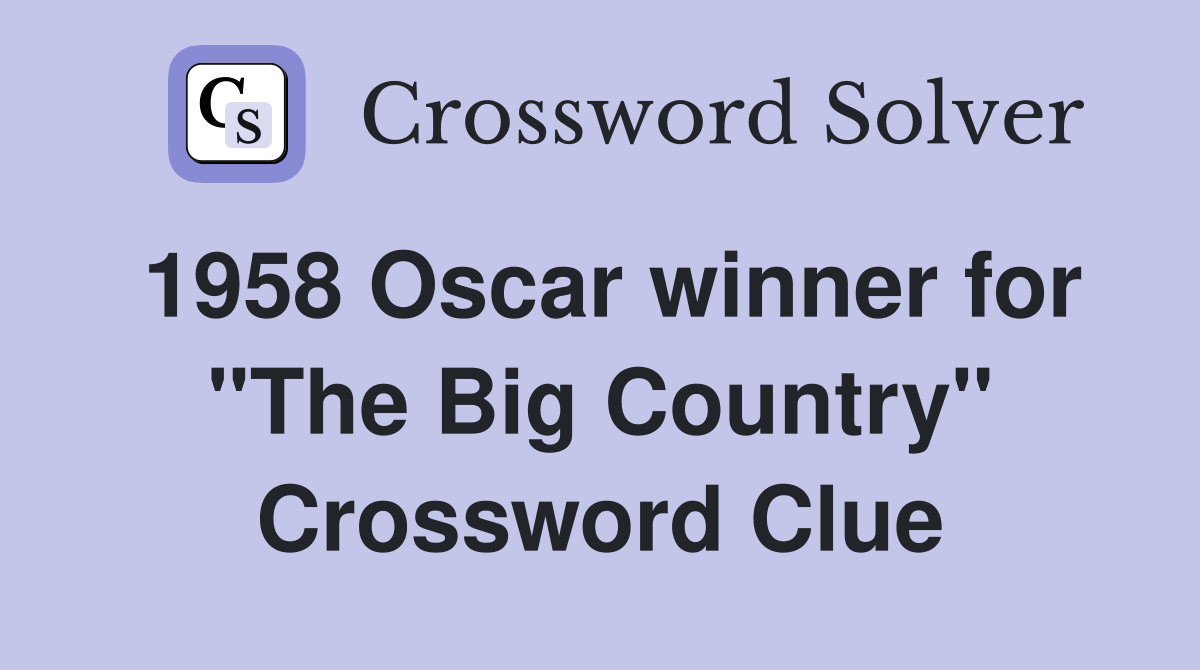 1958 Oscar winner for "The Big Country" Crossword Clue