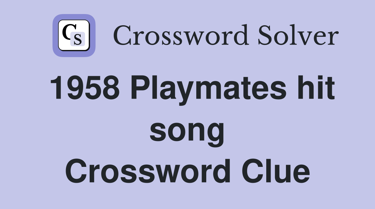 1958 Playmates hit song Crossword Clue