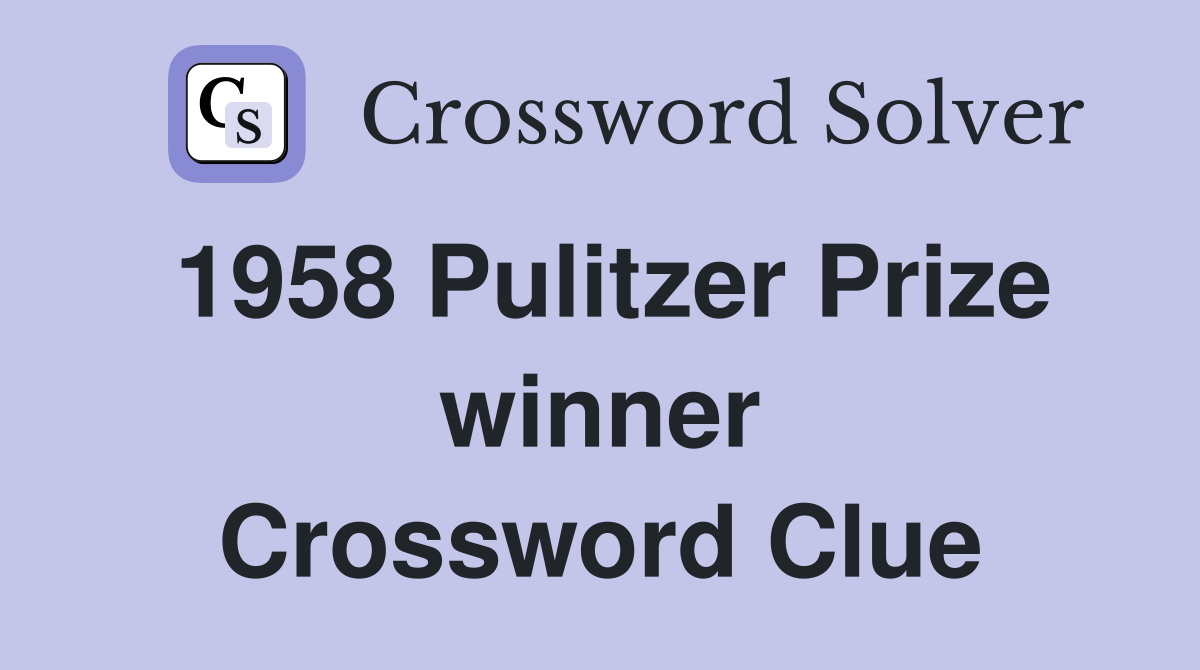 1958 Pulitzer Prize winner Crossword Clue