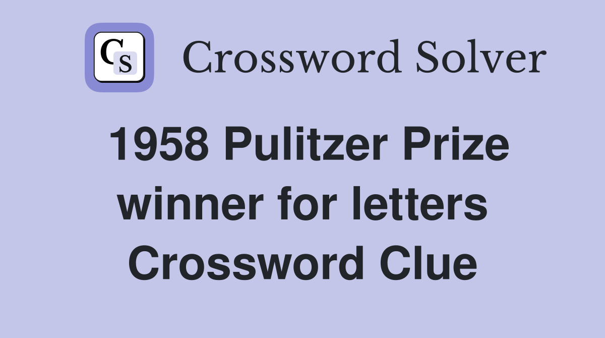 1958 Pulitzer Prize winner for letters Crossword Clue