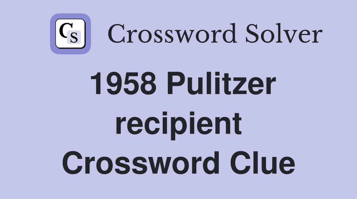 1958 Pulitzer recipient Crossword Clue