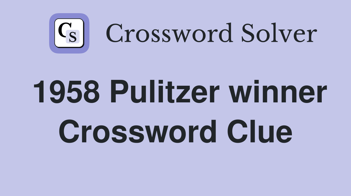 1958 Pulitzer winner Crossword Clue