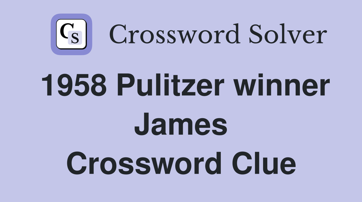 1958 Pulitzer winner James Crossword Clue