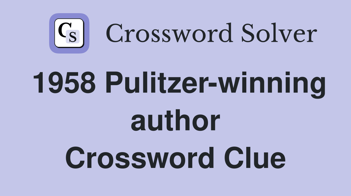 1958 Pulitzer-winning author Crossword Clue